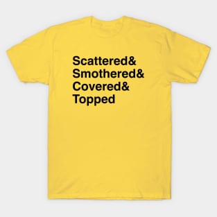 Scattered & Smothered (dark) T-Shirt